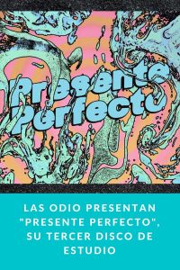 LAS ODIO presentan "Presente Perfecto", su tercer disco de estudio