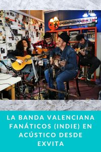 La banda valenciana FANÁTICOS (INDIE) en acústico desde ExVITA
