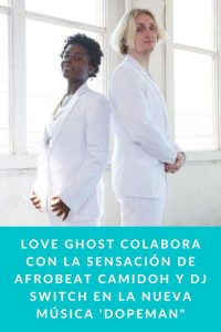 Love Ghost colabora con la sensación de Afrobeat Camidoh y DJ Switch en la nueva música 'Dopeman"