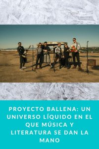 PROYECTO BALLENA: un universo líquido en el que música y literatura se dan la mano