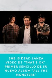 She is Dead lanza video de “That’s ok”, primer sencillo de su nuevo álbum “All The Monsters”