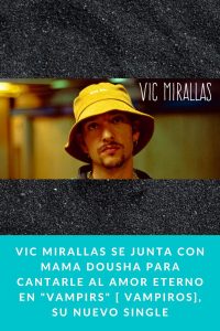 Vic Mirallas se junta con Mama Dousha para cantarle al amor eterno en "Vampirs" [ Vampiros], su nuevo single