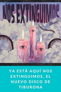 Ya está aquí NOS EXTINGUIMOS, el nuevo disco de TIBURONA