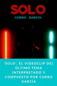 ‘Solo’, el videoclip del último tema interpretado y compuesto por Curro García