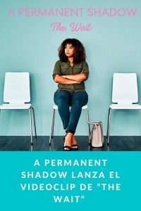 A Permanent Shadow lanza el Videoclip de “The Wait” 