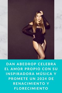 DAN ABEDROP celebra el amor propio con su inspiradora música y promete un 2024 de Renacimiento y florecimiento