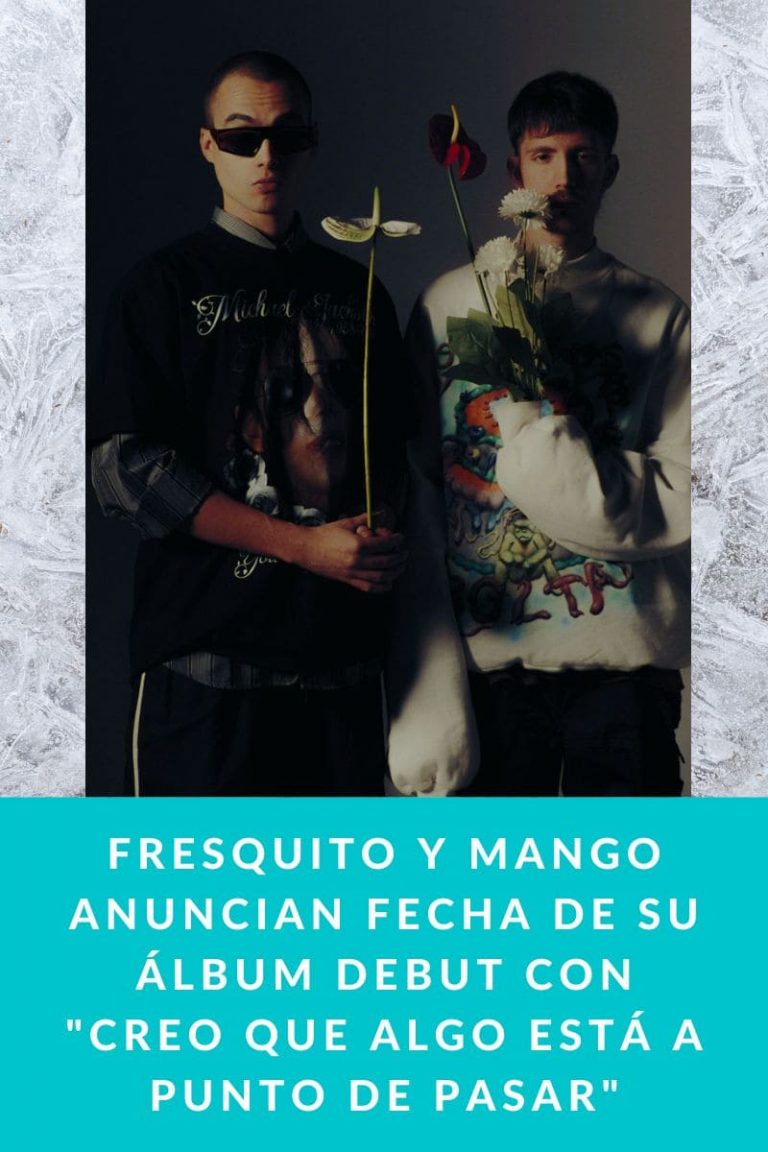 FRESQUITO Y MANGO anuncian fecha de su álbum debut con «CREO QUE ALGO ESTÁ A PUNTO DE PASAR»