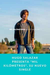 HUGO SALAZAR presenta "MIL KILÓMETROS", su nuevo single