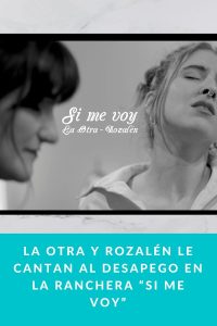 La Otra y Rozalén le cantan al desapego en la ranchera “Si me voy”