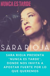Sara Rioja presenta ¨Nunca es Tarde¨, donde nos invita a apostar fuerte por lo que queremos