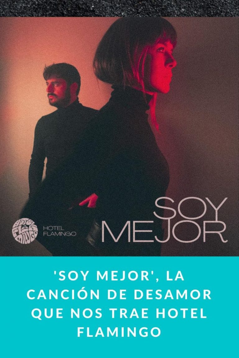 ‘Soy Mejor’, la canción de desamor que nos trae Hotel Flamingo