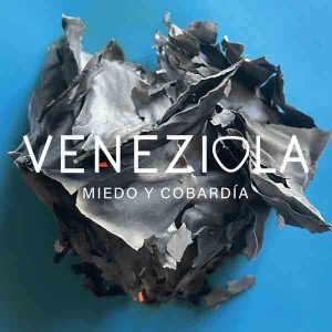 "Miedo y Cobardía" un canto a la esperanza de Veneziola