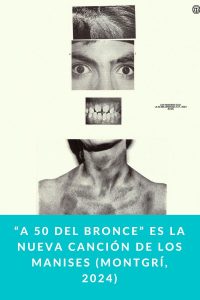 “A 50 del Bronce” es la nueva canción de LOS MANISES (Montgrí, 2024)