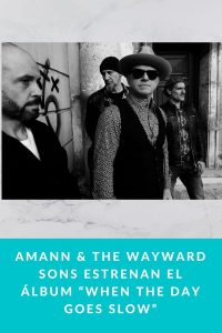 Amann & The Wayward Sons estrenan el álbum “When The Day Goes Slow”