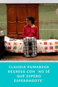 Claudia Pumarega regresa con ¨No sé qué espero esperándote¨