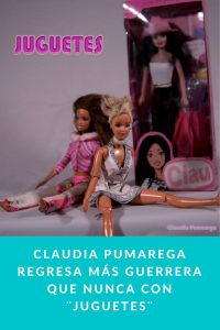 Claudia Pumarega regresa más guerrera que nunca con ¨Juguetes¨