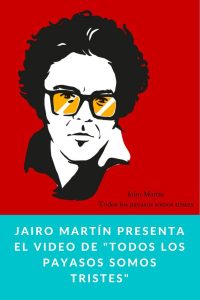 Jairo Martín presenta el video de "Todos los payasos somos tristes"