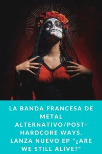 La Banda francesa de metal alternativo/post-hardcore Ways. lanza nuevo EP "¿Are We Still Alive?"