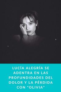 Lucía Alegría se adentra en las profundidades del dolor y la pérdida con "Olivia"