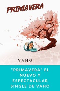 "PRIMAVERA" el nuevo y espectacular single de VAHO