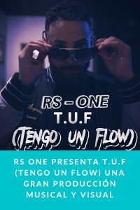 RS ONE presenta T.U.F (Tengo Un Flow) una gran producción musical y visual