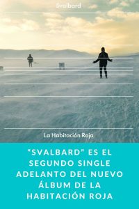 “Svalbard” es el segundo single adelanto del nuevo álbum de La Habitación Roja