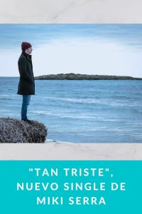"Tan Triste", nuevo single de Miki Serra