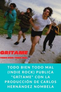 Todo Bien Todo Mal (indie rock) publica "Grítame" con la producción de Carlos Hernández Nombela