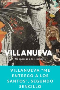 VILLANUEVA "Me entrego a los santos", segundo sencillo