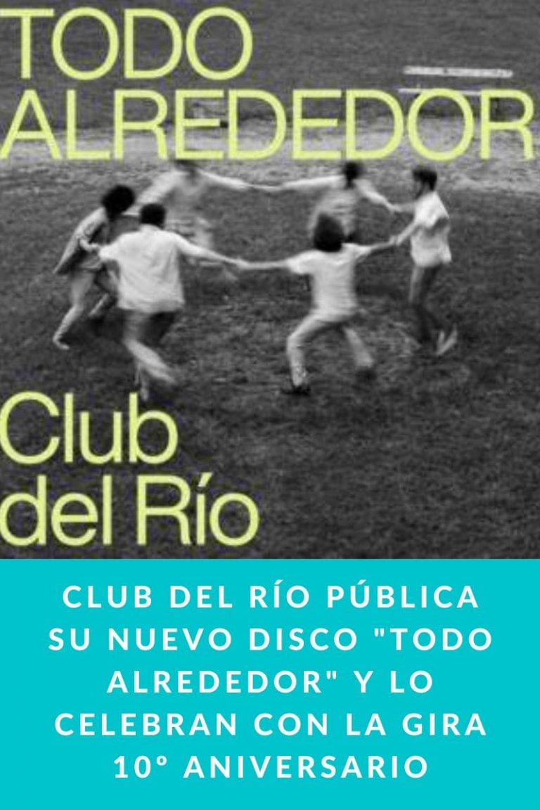 CLUB DEL RÍO pública su nuevo disco «TODO ALREDEDOR» y lo celebran con la gira 10º aniversario