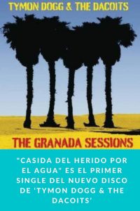 "Casida del herido por el agua" es el primer single del nuevo disco de ‘TYMON DOGG & THE DACOITS’: Tymon Dogg, Antonio Arias, J.J. Machuca, Juan Codorniu y Richard Dudanski