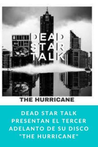 DEAD STAR TALK presentan el tercer adelanto de su disco "The Hurricane"