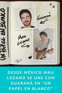 Desde México Mau Lozano se une con Guaraná en “Un papel en blanco”