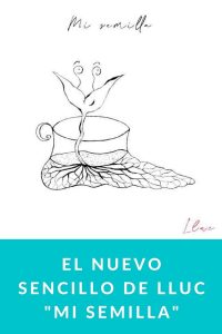 El nuevo sencillo de Lluc "Mi Semilla"