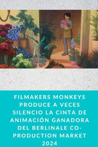 FILMAKERS MONKEYS produce A VECES SILENCIO la cinta de animación ganadora del Berlinale Co-Production Market 2024