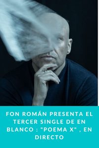 Fon Román presenta el tercer single de En Blanco : "Poema X" , en directo