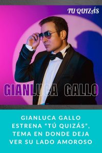 Gianluca Gallo estrena “Tú Quizás”, tema en donde deja ver su lado amoroso