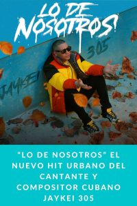 “Lo De Nosotros” el nuevo hit urbano del cantante y compositor cubano Jaykei 305