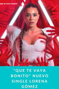"Que te vaya bonito" nuevo single Lorena Gómez