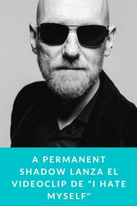 A Permanent Shadow lanza el videoclip de "I Hate Myself"