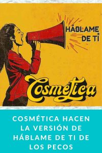 Cosmética hacen la versión de Háblame de ti de Los Pecos