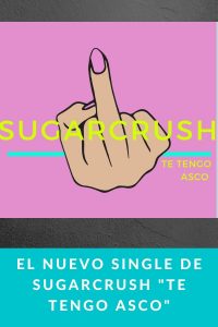 El nuevo single de Sugarcrush "Te tengo asco"