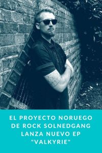 El proyecto noruego de rock Solnedgang lanza nuevo EP "Valkyrie"