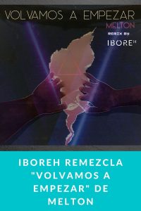 IBOREH remezcla "Volvamos a empezar" de Melton