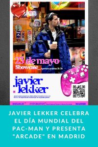 JAVIER LEKKER celebra el Día Mundial del Pac-Man y presenta "Arcade" en Madrid