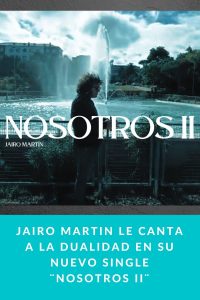 Jairo Martin le canta a la dualidad en su nuevo single ¨Nosotros II¨