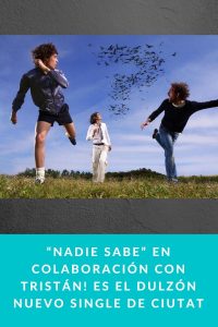 “Nadie sabe” en colaboración con Tristán! es el dulzón nuevo single de Ciutat