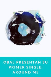OBAL presentan su primer single: AROUND ME