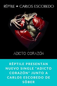 Rēptile presentan nuevo single "ADICTO CORAZÓN" junto a Carlos Escobedo de Sôber