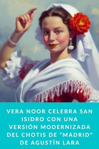 Vera Noor celebra San Isidro con una versión modernizada del chotis de “Madrid” de Agustín Lara